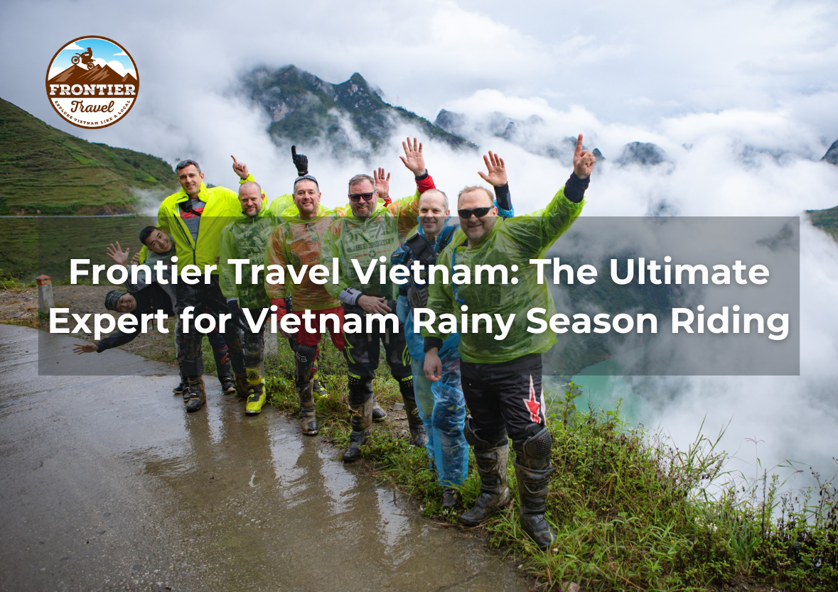 Frontier Travel Vietnam: The Ultimate Expert For Vietnam Rainy Season Riding